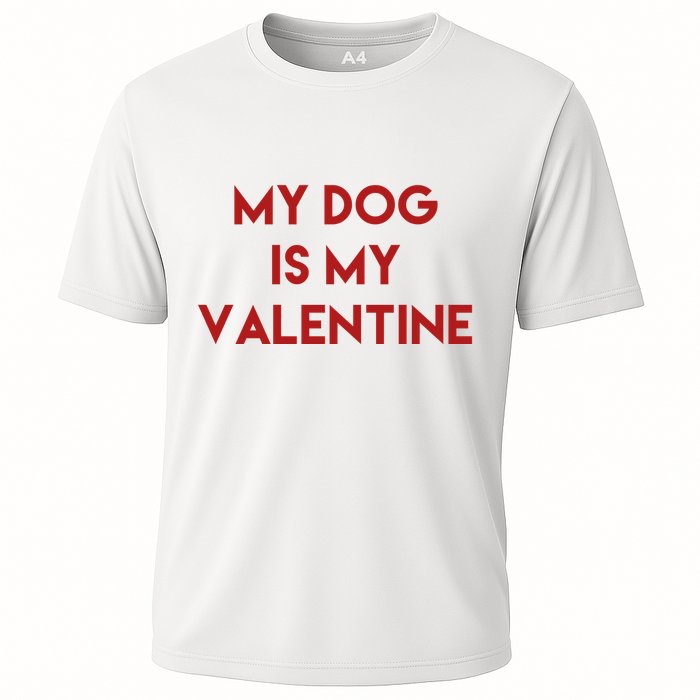 My Dog Is My Valentine Funny Cute Cooling Performance Crew T-Shirt