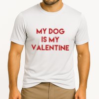 My Dog Is My Valentine Funny Cute Cooling Performance Crew T-Shirt