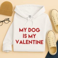 My Dog Is My Valentine Funny Cute Hoodie