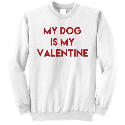 My Dog Is My Valentine Funny Cute Sweatshirt