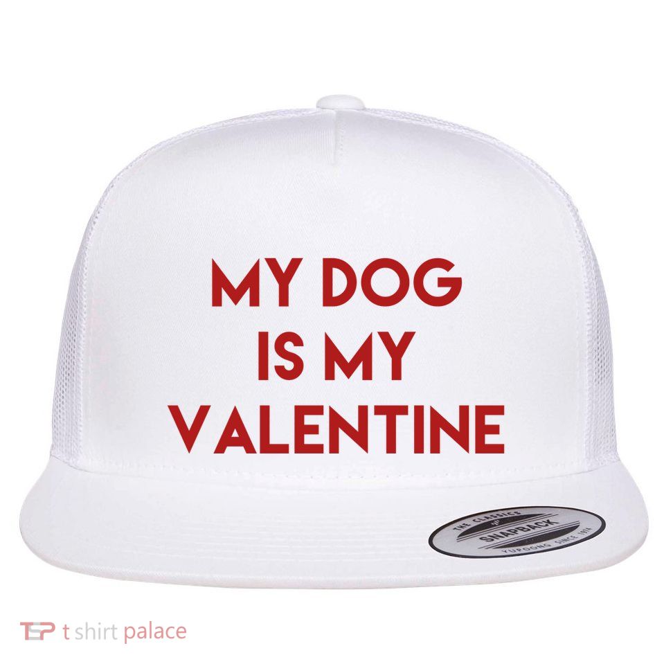 My Dog Is My Valentine Funny Cute Flatbill Hat