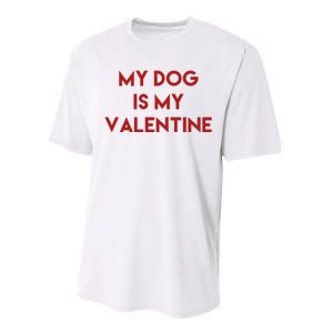 My Dog Is My Valentine Funny Cute Performance Sprint T-Shirt