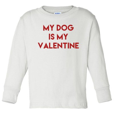 My Dog Is My Valentine Funny Cute Toddler Long Sleeve Shirt