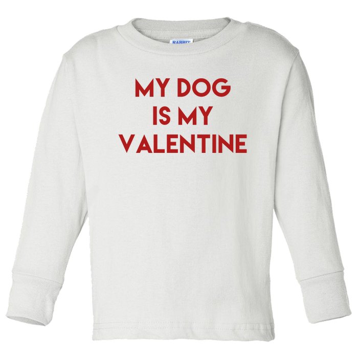 My Dog Is My Valentine Funny Cute Toddler Long Sleeve Shirt