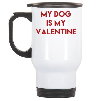 My Dog Is My Valentine Funny Cute Stainless Steel Travel Mug