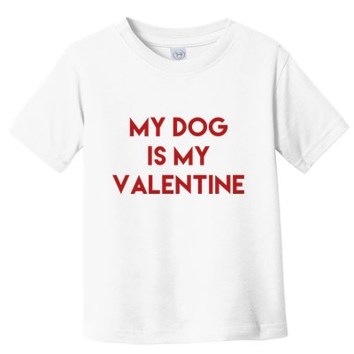 My Dog Is My Valentine Funny Cute Toddler T-Shirt