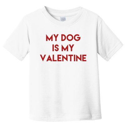 My Dog Is My Valentine Funny Cute Toddler T-Shirt