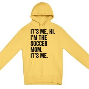 MotherS Day Its Me Hi IM The Soccer Mom Its Me Gift Premium Pullover Hoodie