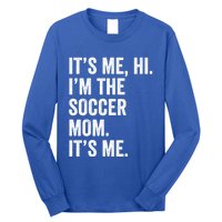 MotherS Day Its Me Hi IM The Soccer Mom Its Me Gift Long Sleeve Shirt