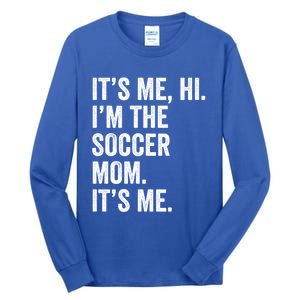 MotherS Day Its Me Hi IM The Soccer Mom Its Me Gift Tall Long Sleeve T-Shirt