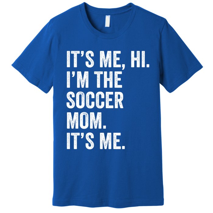 MotherS Day Its Me Hi IM The Soccer Mom Its Me Gift Premium T-Shirt