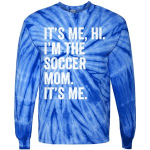 MotherS Day Its Me Hi IM The Soccer Mom Its Me Gift Tie-Dye Long Sleeve Shirt