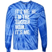 MotherS Day Its Me Hi IM The Soccer Mom Its Me Gift Tie-Dye Long Sleeve Shirt