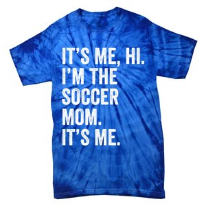 MotherS Day Its Me Hi IM The Soccer Mom Its Me Gift Tie-Dye T-Shirt