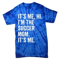 MotherS Day Its Me Hi IM The Soccer Mom Its Me Gift Tie-Dye T-Shirt