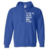 MotherS Day Its Me Hi IM The Soccer Mom Its Me Gift Full Zip Hoodie