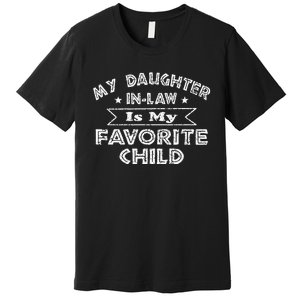 My Daughter In Law Is My Favorite Child Daughter Funny Premium T-Shirt