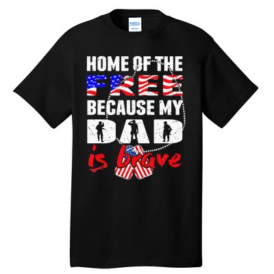 My Dad Is Brave Home Of The Free Proud Army Daughter Son Tall T-Shirt