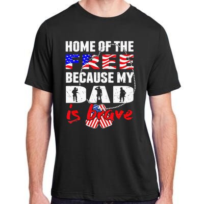 My Dad Is Brave Home Of The Free Proud Army Daughter Son Adult ChromaSoft Performance T-Shirt