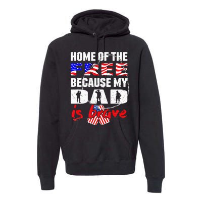 My Dad Is Brave Home Of The Free Proud Army Daughter Son Premium Hoodie