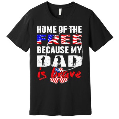 My Dad Is Brave Home Of The Free Proud Army Daughter Son Premium T-Shirt