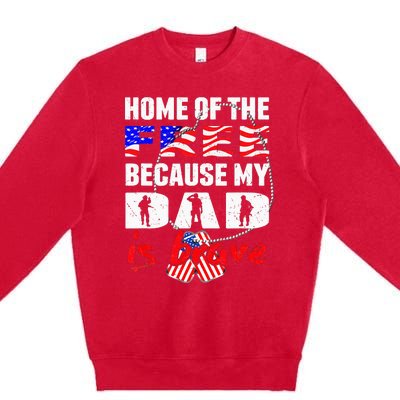 My Dad Is Brave Home Of The Free Proud Army Daughter Son Premium Crewneck Sweatshirt