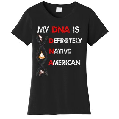 My DNA Is Definitely Native American Women's T-Shirt