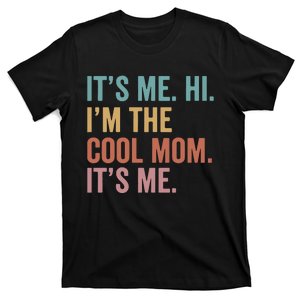 Mother's Day It's Me Hi I'm The Cool Mom It's Me T-Shirt