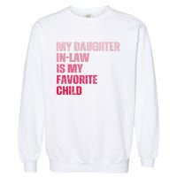 My Daughter In Law Is My Favorite Child Fathers Day In Law Garment-Dyed Sweatshirt