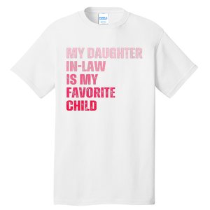 My Daughter In Law Is My Favorite Child Fathers Day In Law Tall T-Shirt