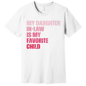 My Daughter In Law Is My Favorite Child Fathers Day In Law Premium T-Shirt