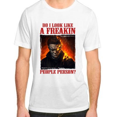 Myers Do I Look Like A Freakin People Person Horror Halloween Character Adult ChromaSoft Performance T-Shirt