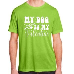 My Dog Is My Valentine Dog Valentines Day Adult ChromaSoft Performance T-Shirt