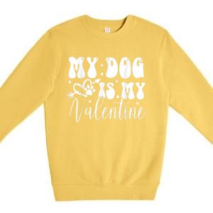 My Dog Is My Valentine Dog Valentines Day Premium Crewneck Sweatshirt