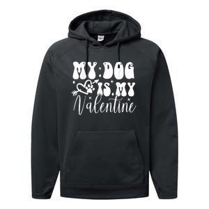 My Dog Is My Valentine Dog Valentines Day Performance Fleece Hoodie