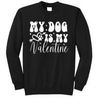 My Dog Is My Valentine Dog Valentines Day Sweatshirt