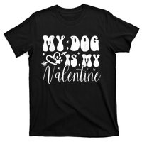 My Dog Is My Valentine Dog Valentines Day T-Shirt