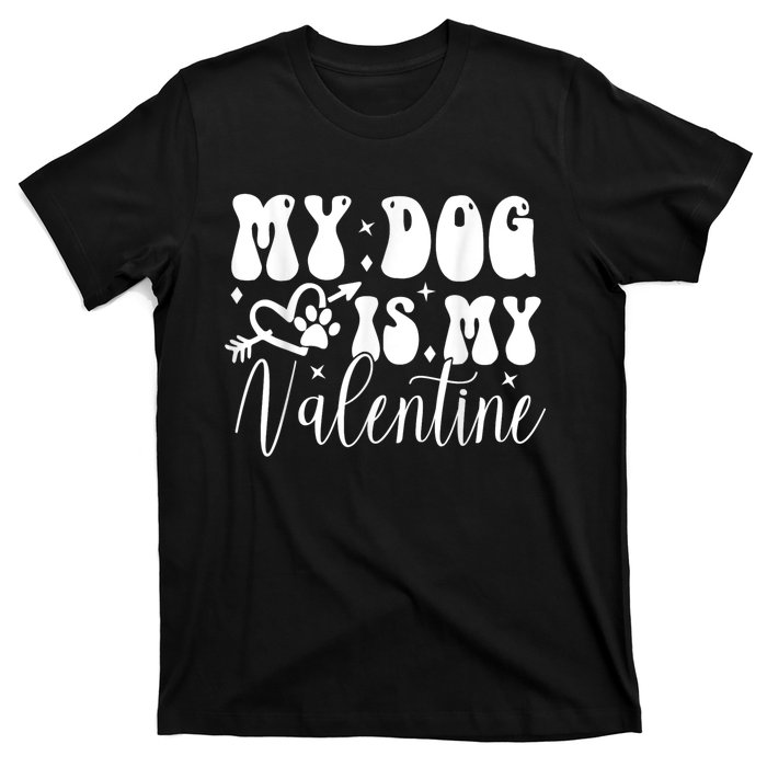 My Dog Is My Valentine Dog Valentines Day T-Shirt