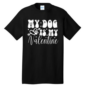 My Dog Is My Valentine Dog Valentines Day Tall T-Shirt