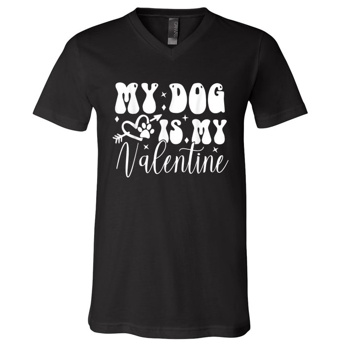 My Dog Is My Valentine Dog Valentines Day V-Neck T-Shirt