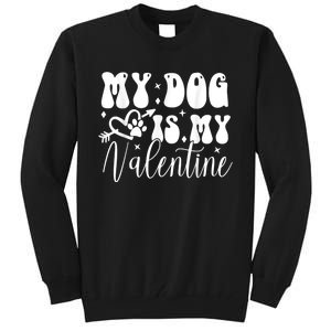 My Dog Is My Valentine Dog Valentines Day Tall Sweatshirt