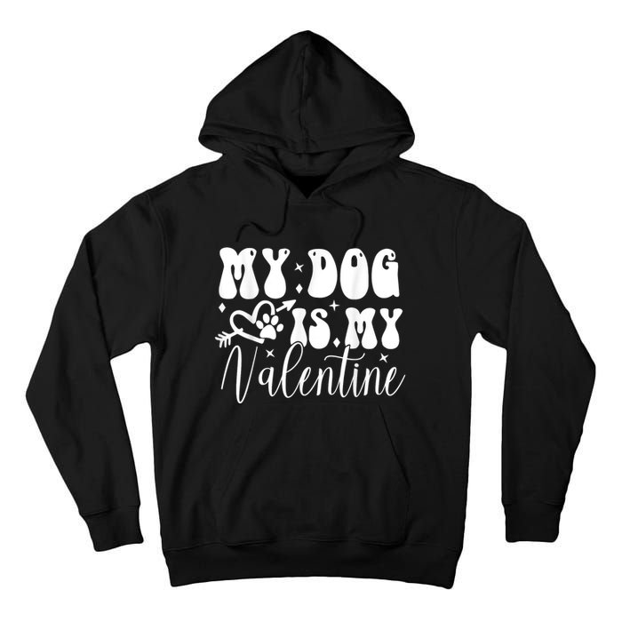 My Dog Is My Valentine Dog Valentines Day Tall Hoodie