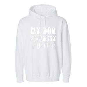 My Dog Is My Valentine Dog Valentines Day Garment-Dyed Fleece Hoodie