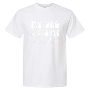 My Dog Is My Valentine Dog Valentines Day Garment-Dyed Heavyweight T-Shirt