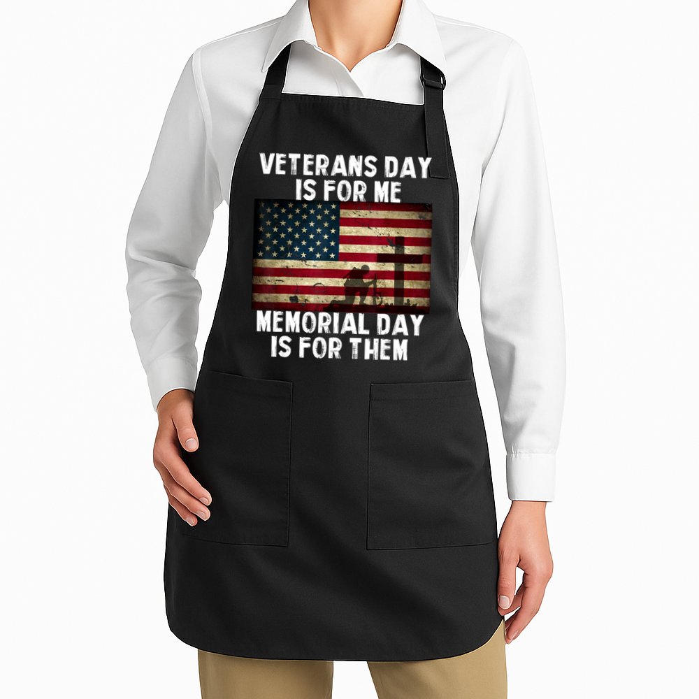 Memorial Day Is For Them Veteran's Day Is For Me Veteran Apron