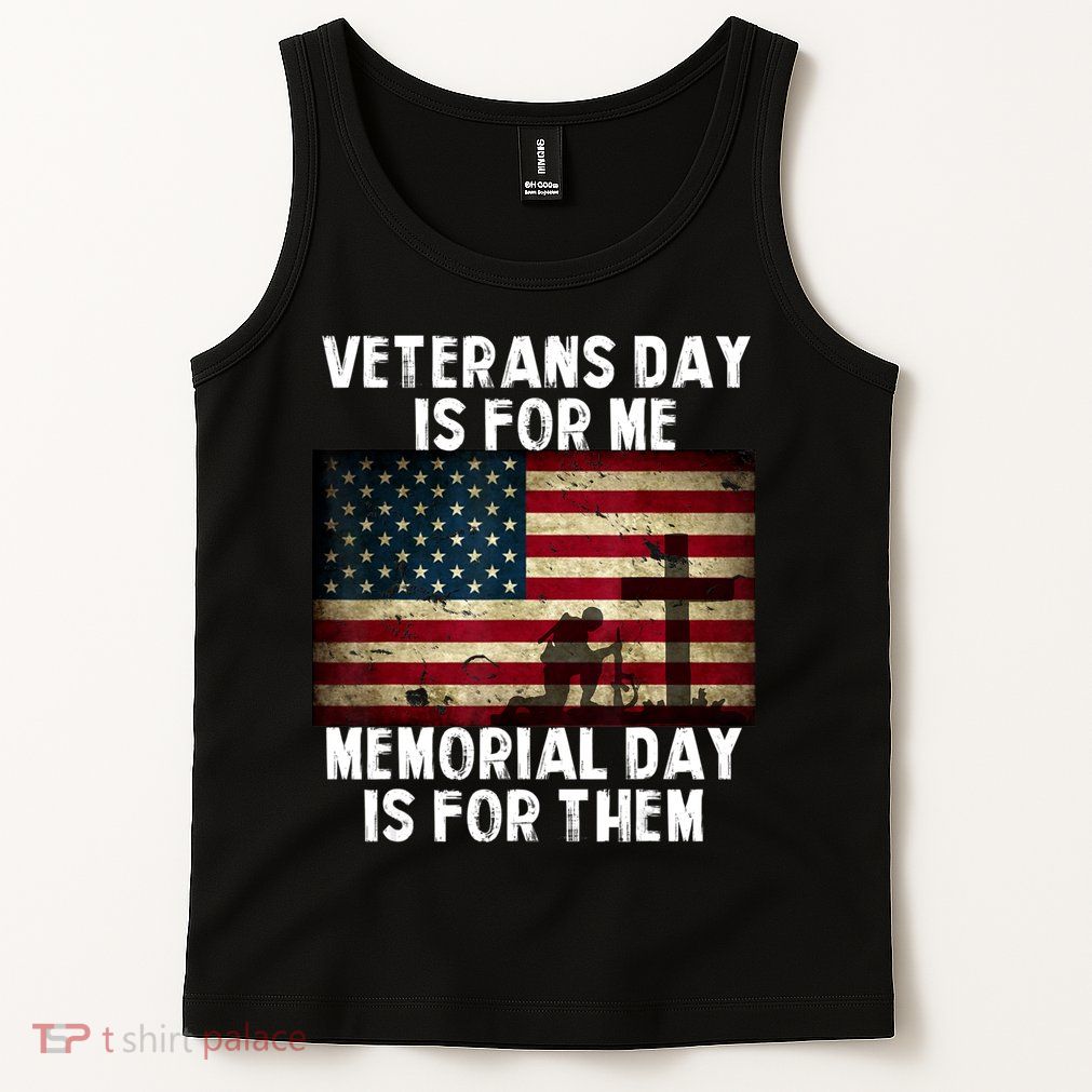 Memorial Day Is For Them Veteran's Day Is For Me Veteran Tank Top