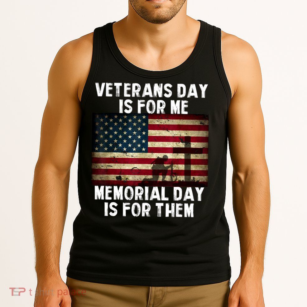 Memorial Day Is For Them Veteran's Day Is For Me Veteran Tank Top