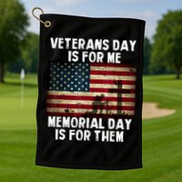 Memorial Day Is For Them Veteran's Day Is For Me Veteran Golf Towel