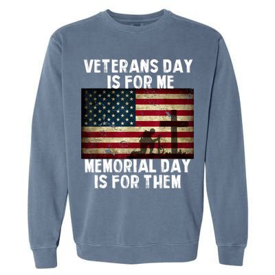 Memorial Day Is For Them Veteran's Day Is For Me Veteran Garment-Dyed Sweatshirt