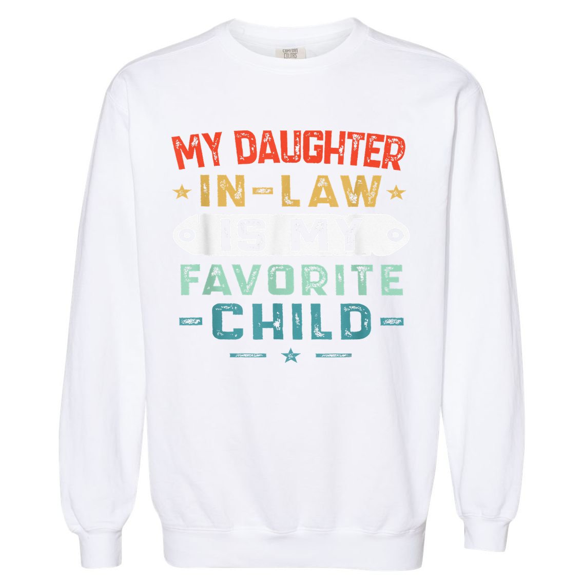 My Daughter In Law Is My Favorite Child Funny Family Gifts Garment-Dyed Sweatshirt